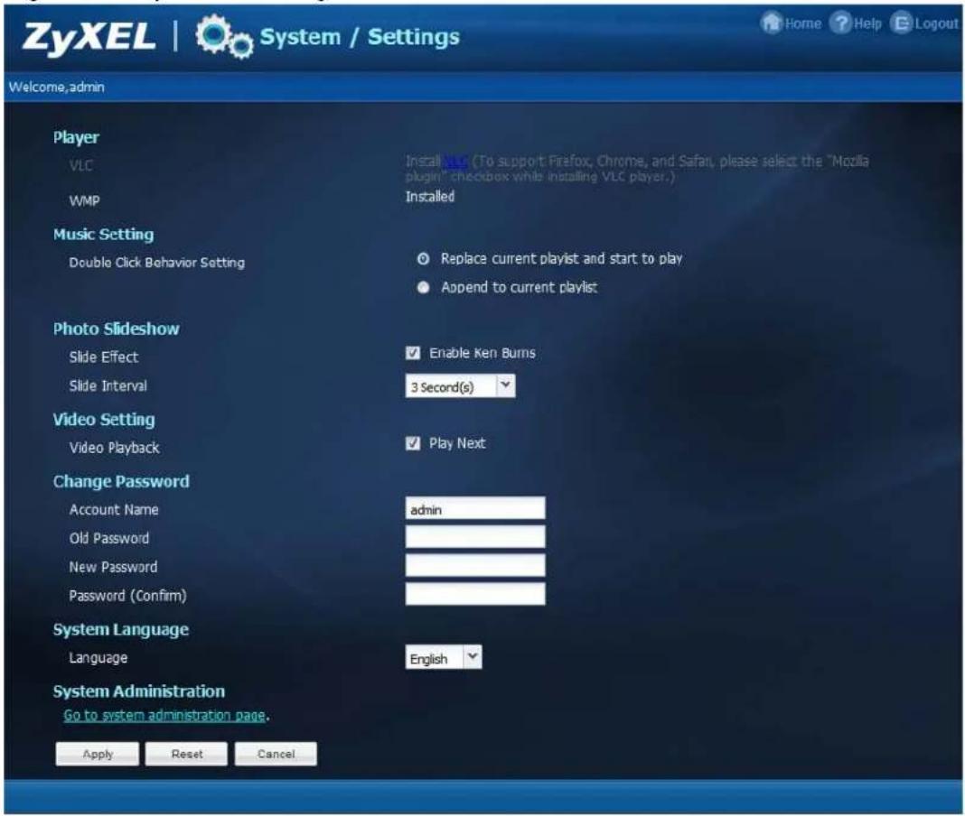 ZyXEL | System / Settings Welcome, admin Player VLC WMP Music Setting Double Click Behavior Setting Install (To support Firefox, Chrome, and Safari, please select the "Mozilla plugin" checkbox while installing VLC player.) Installed Replace current playlist and start to play Append to current playlist Photo Slideshow Slide Effect Enable Ken Burns Slide Interval 3 Second(s) Video Setting Video Playback Play Next Change Password Account Name admin Old Password New Password Password (Confirm) System Language Language English System Administration Go to system administration page. Apply Reset Cancel