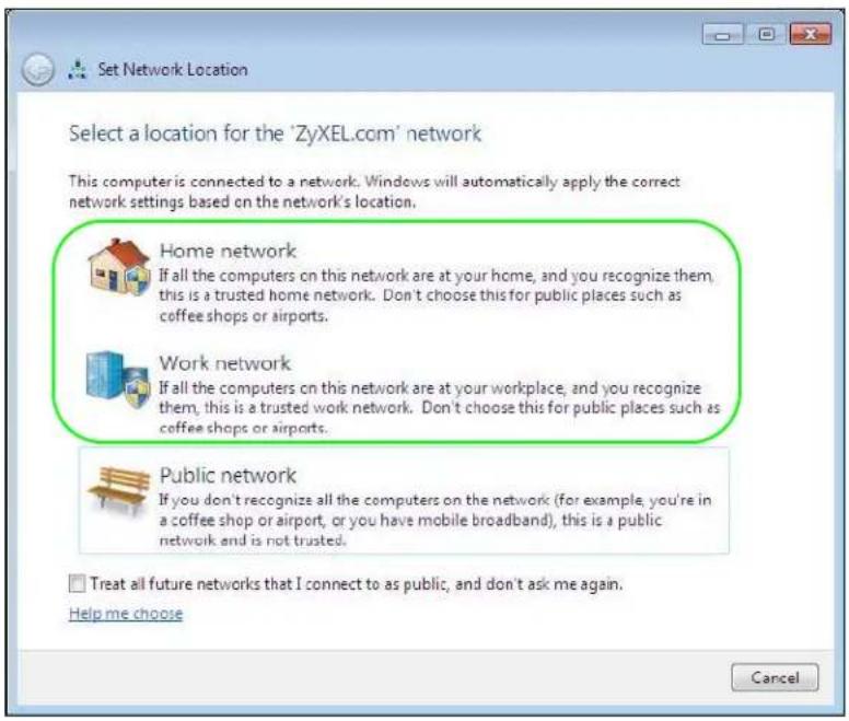 Set Network Location Select a location for the 'ZyXEL.com' network This computer is connected to a network. Windows will automatically apply the correct network settings based on the network's location. Home network If all the computers on this network are at your home, and you recognize them, this is a trusted home network. Don't choose this for public places such as coffee shops or airports. Work network If all the computers on this network are at your workplace, and you recognize them, this is a trusted work network. Don't choose this for public places such as coffee shops or airports. Public network If you don't recognize all the computers on the network (for example, you're in a coffee shop or airport, or you have mobile broadband), this is a public network and is not trusted. Treat all future networks that I connect to as public, and don't ask me again. Help me choose Cancel