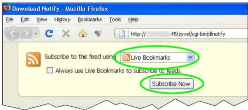 Download Notify - Mozilla Firefox File Edit View History Bookmarks Tools Help http:// .45/zyxel/cgi-bin/dlnotify Subscribe to this feed using Live Bookmarks Always use Live Bookmarks to subscribe to reeds. Subscribe Now