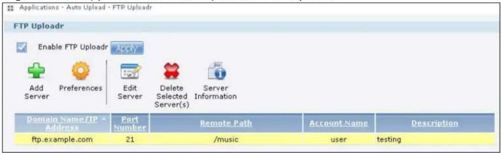 Applications - Auto Upload - FTP Uploadr FTP Uploadr Enable FTP Uploadr Apply Add Server Preferences Edit Server Delete Selected Server(s) Server Information Domain Name/IP Address Port Number Remote Path Account Name Description ftp.example.com 21 /music user testing