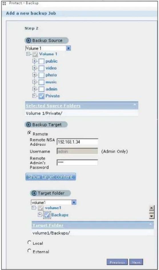 Protect - Backup Add a new backup Job Step 2 Backup Source Volume 1 Volume 1 public video photo music admin Private Selected Source Folders Volume 1/Private/ Backup Target Remote Remote NSA 192.168.1.34 Address (Admin Only) Username admin Remote Admin's **** Password Show target content Target Folder volume1 volume1 Backups Target Folder volume1/Backups/ Local External Previous Next