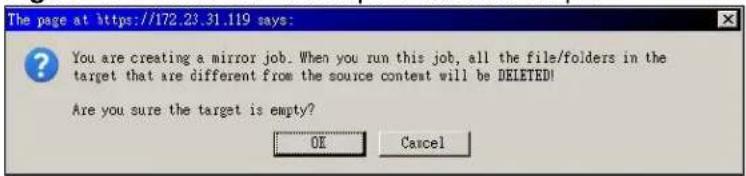 The page at https://172.23.31.119 says: You are creating a mirror job. When you run this job, all the file/folders in the target that are different from the source contest will be DELETED! Are you sure the target is empty? OK Cancel