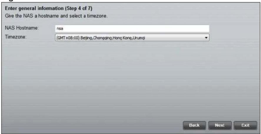 Enter general information (Step 4 of 7) Give the NAS a hostname and select a timezone. NAS Hostname: nsa Timezone: (GMT+08:00) Beijing,Chongqing,Hong Kong,Urumqi Back Next Exit
