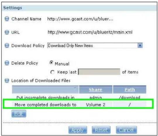 Settings Channel Name http://www.gcast.com/u/bluer... URL http://www.gcast.com/u/bluertz/main.xml Download Policy Download Only New Items Delete Policy Manual Keep last of items Location of Downloaded Files Share Path Put incomplete downloads in admin /download Move completed downloads to Volume 2 / Edit Apply Reset Cancel