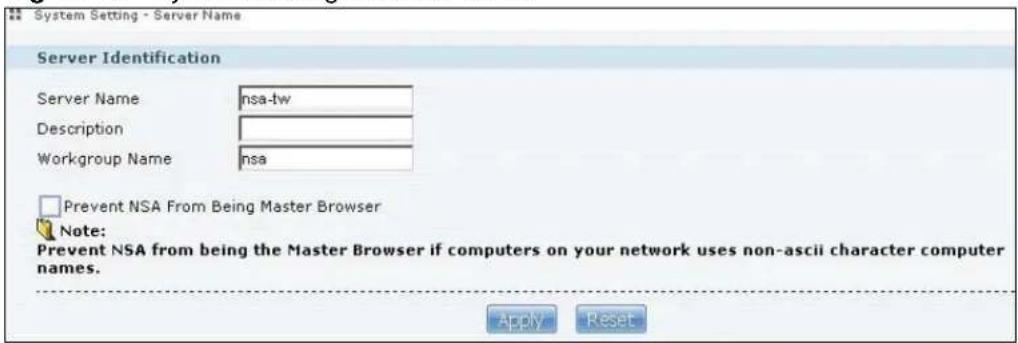 System Setting - Server Name Server Identification Server Name nsa-tw Description Workgroup Name nsa Prevent NSA From Being Master Browser Note: Prevent NSA from being the Master Browser if computers on your network uses non-ascii character computer names. Apply Reset