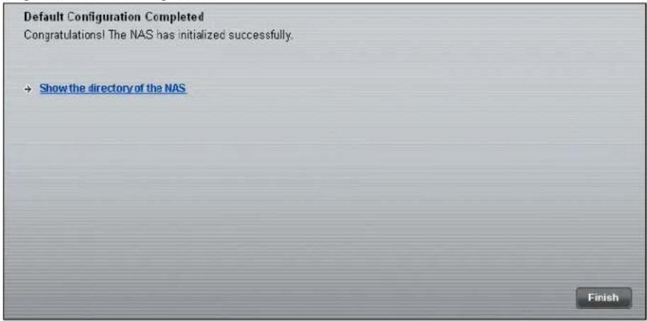 Default Configuration Completed Congratulations! The NAS has initialized successfully. → Show the directory of the NAS Finish