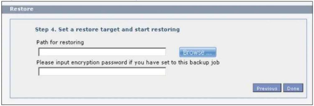 Restore Step 4. Set a restore target and start restoring Path for restoring Browse ... Please input encryption password if you have set to this backup job Previous Done