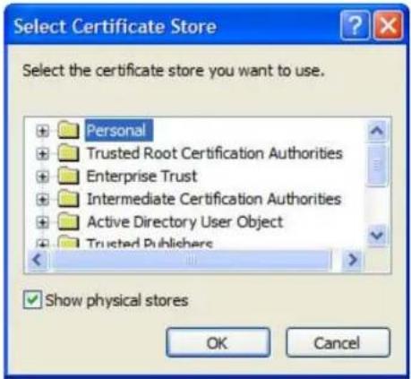 Select Certificate Store Select the certificate store you want to use. Personal Trusted Root Certification Authorities Enterprise Trust Intermediate Certification Authorities Active Directory User Object Trusted Publishers Show physical stores OK Cancel