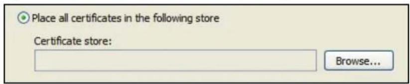 Place all certificates in the following store Certificate store: Browse...