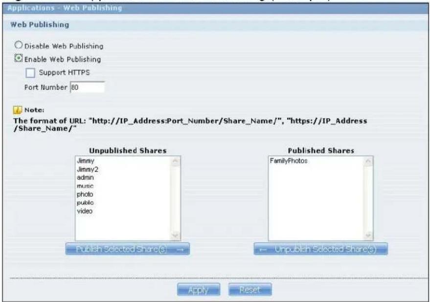 Applications - Web Publishing Web Publishing Disable Web Publishing Enable Web Publishing Support HTTPS Port Number 80 Note: The format of URL: "http://IP_Address:Port_Number/Share_Name/", "https://IP_Address/Share_Name/" Unpublished Shares Jimmy Jimmy2 admin music photo public video Published Shares FamilyPhotos Publish Selected Share(S) → ─ Unpublish Selected Share(s) Apply Reset