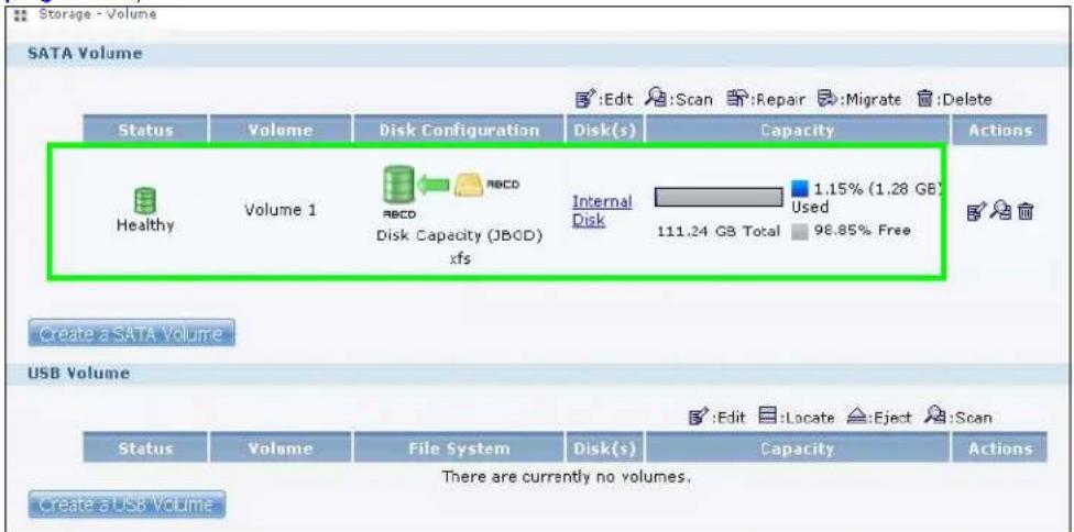 Storage - Volume SATA Volume Status Volume Disk Configuration Disk(s) Capacity Actions Healthy Volume 1 ABCD Internal 1.15% (1.28 GB) Disk Capacity (JBCD) xfs Used 96.85% Free Internal Disk 111.24 GB Total Create a SATA Volume USB Volume Status Volume File System Disk(s) Capacity Actions There are currently no volumes. Create a USB Volume