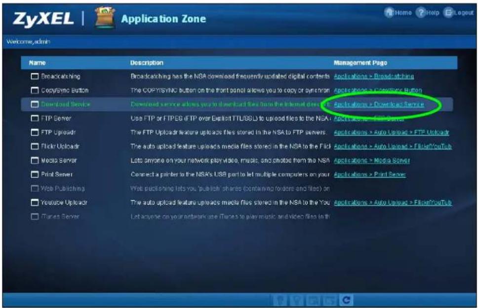 ZyXEL | Application Zone Welcome, admin Name Description Management Page □ Broadcasting Broadcasting has the NSA download frequently updated digital contents Applications > Broadcasting □ CopySync Button The COPY/SYNC button on the front panel allows you to copy or synchron Applications > CopySync Button □ Download Service Cownded service allows you to download files from the Internet Direct... □ FTP Server Use FTP or FTPES (FTP over Explicit TTL/SSL) to upload files to the NSA Applications > Media Server □ FTP Upload The FTP Upload feature uploads files stored in the NSA to FTP servers Applications > Auto Upload > FTP Upload □ Flickr Upload The auto upload feature uploads media files stored in the NSA to the Fiji Applications > Auto Upload > Flickr/OnTub □ Mozilla Server Lots anyone on your network play video, music, and photos from the NSA Applications > Media Server □ Print Server Connect a printer to the NSA's USB port to let multiple computers on your Applications > Print Server □ Web Publishing Wat publishing late you "publish" shares (containing folders and files) on □ Youtube Upload The auto upload feature uploads media files stored in the NSA to the You Applications > Auto Upload > Flickr/OnTub □ iTunes Server Let anyone on your network use iTunes to play music and video files in the