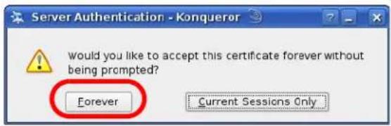 Server Authentication - Konqueror Would you like to accept this certificate forever without being prompted? Forever Current Sessions Only