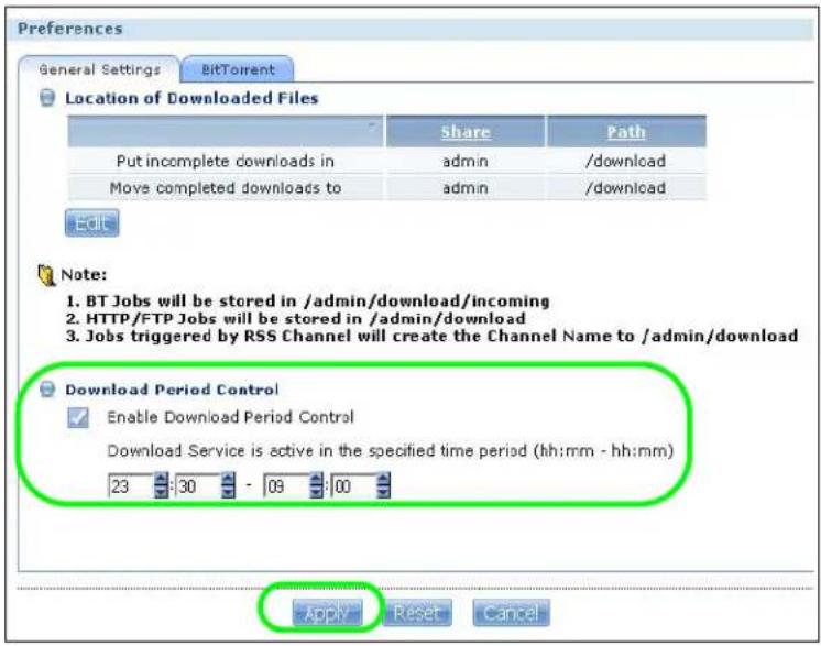 Preferences General Settings BitTorrent Location of Downloaded Files Share Path Put incomplete downloads in admin /download Move completed downloads to admin /download Edit Note: 1. BT Jobs will be stored in /admin/download/incoming 2. HTTP/FTP Jobs will be stored in /admin/download 3. Jobs triggered by RSS Channel will create the Channel Name to /admin/download Download Period Control Enable Download Period Control Download Service is active in the specified time period (hh:mm - hh:mm) 23 30 09 00 Apply Reset Cancel