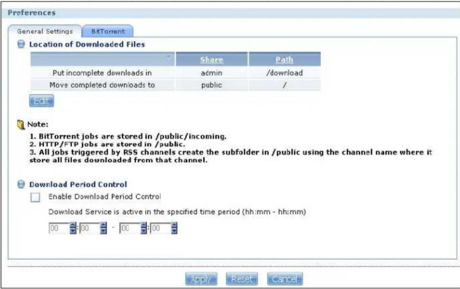 Preferences General Settings BitTorrent Location of Downloaded Files Share Path Put incomplete downloads in admin /download Move completed downloads to public / Edit Note: 1. BitTorrent jobs are stored in /public/incoming. 2. HTTP/FTP jobs are stored in /public. 3. All jobs triggered by RSS channels create the subfolder in /public using the channel name where it store all files downloaded from that channel. Download Period Control Enable Download Period Control Download Service is active in the specified time period (hh:mm - hh:mm) 00 00 00 00 Apply Reset Cancel