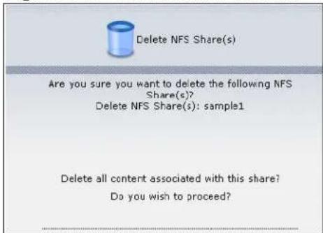 Delete NFS Share(s) Are you sure you want to delete the following NFS Share(s)? Delete NFS Share(s): sample1 Delete all content associated with this share? Do you wish to proceed?