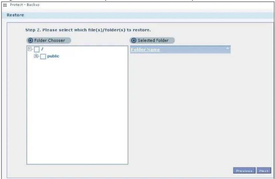 Protect - Backup Restore Step 2. Please select which file(s)/folder(s) to restore. Folder Chooser / public Selected Folder Folder Name Previous Next
