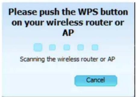 Please push the WPS button on your wireless router or AP Scanning the wireless router or AP Cancel