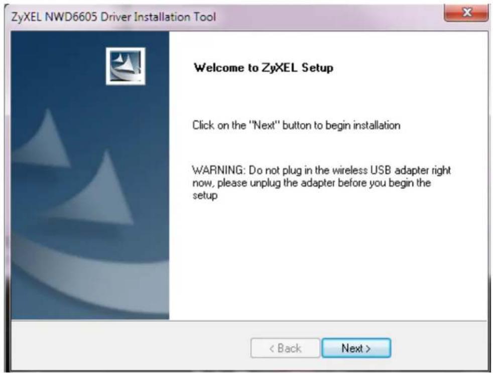 ZyXEL NWD6605 Driver Installation Tool Welcome to ZyXEL Setup Click on the "Next" button to begin installation WARNING: Do not plug in the wireless USB adapter right now, please unplug the adapter before you begin the setup < Back Next >