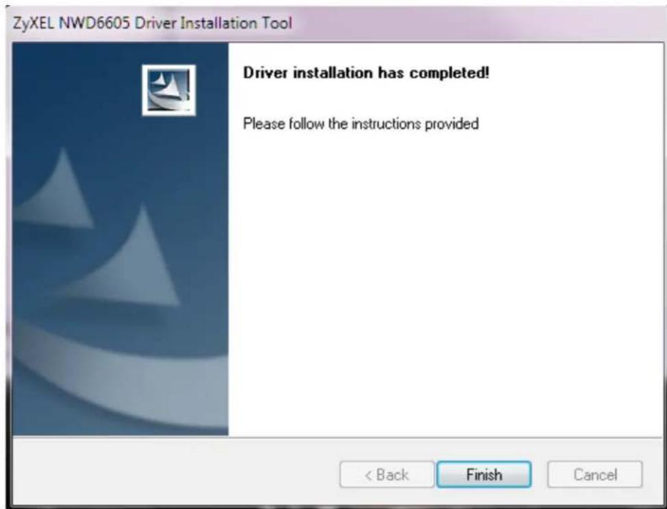 ZyXEL NWD6605 Driver Installation Tool Driver installation has completed! Please follow the instructions provided < Back Finish Cancel
