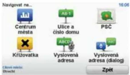 Navigovat na... Centrum města Křížovatka AB-1 Ulice a číslo domu PSČ Vyslovená adresa Vyslovená adresa (dialog) Clové měství: Díjecht 16:06 Zpět