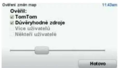 Ověří změn map 11:43am Ověří: ✓ TomTom ✓ Důvěryhodně zdroje Vice uživatelů Někteři uživatelé Hotovo