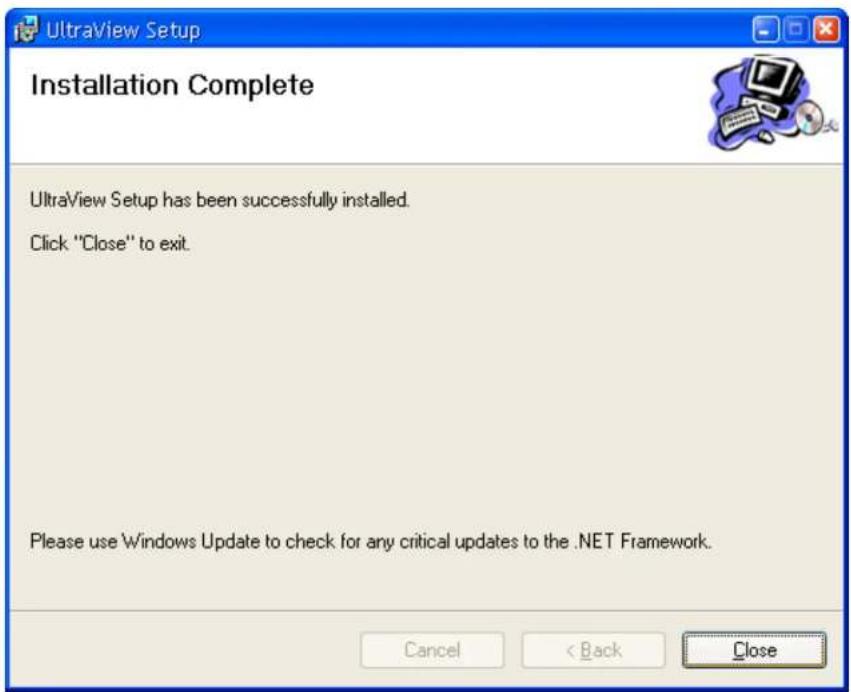 UltraView Setup Installation Complete UltraView Setup has been successfully installed. Click "Close" to exit. Please use Windows Update to check for any critical updates to the .NET Framework.