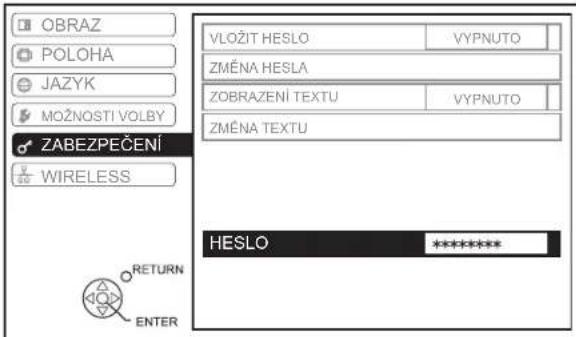 OBRAZ POLOHA JAZYK MOŽNOSTI VOLBY ZABEZPEČENÍ WIRELESS VLOŽIT HESLO VYPNUTO ZMĚNA HESLA ZOBRAZENÍ TEXTU VYPNUTO ZMĚNA TEXTU HESLO ****** RETURN ENTER
