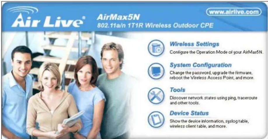 AirLive® AirMax5N 802.11a/n 1T1R Wireless Outdoor CPE www.airlive.com Wireless Settings Configure the Operation Mode of your AirMax5N. System Configuration Change the password, upgrade the firmware, reboot the Wireless Access Point, and more. Tools Discover network states using ping, traceroute and other tools. Device Status Show the device information, syslog table, wireless client table, and more.