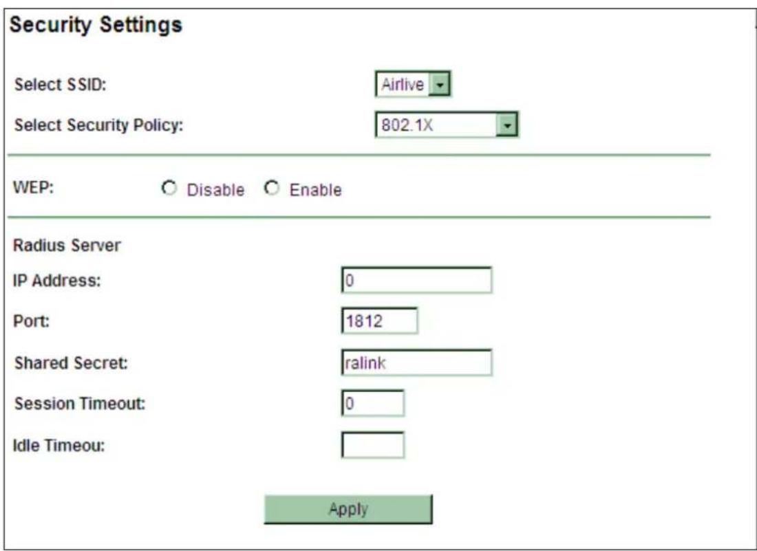 Security Settings Select SSID: Airlive Select Security Policy: 802.1X WEP: Disable Enable Radius Server IP Address: 0 Port: 1812 Shared Secret: ralink Session Timeout: 0 Idle Timeout: Apply