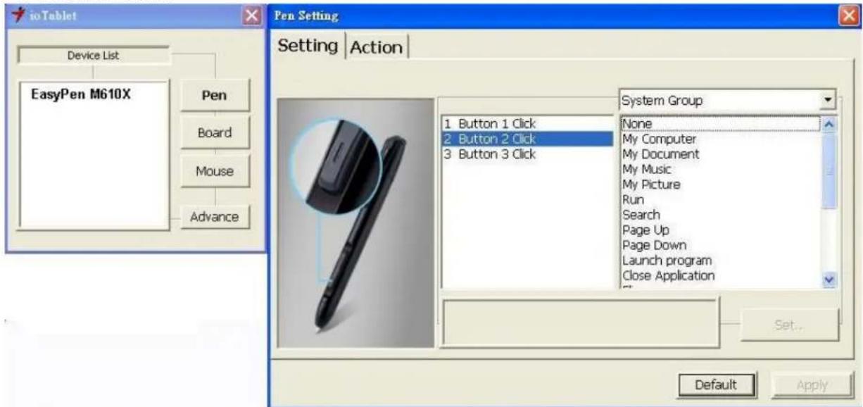 ioTablet Device List EasyPen M610X Pen Board Mouse Advance Pen Setting Setting | Action 1 Button 1 Click 2 Button 2 Click 3 Button 3 Click System Group None My Computer My Document My Music My Picture Run Search Page Up Page Down Launch program Close Application Set.. Default Apply