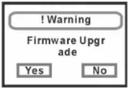 ! Warning Firmware Upgr ade Yes No