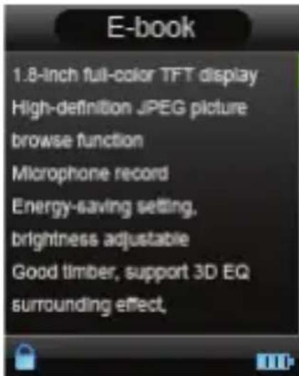 E-book 1.8-inch full-color TFT display High-definition JPEG picture browse function Microphone record Energy-saving setting, brightness adjustable Good timber, support 3D EQ surrounding effect,