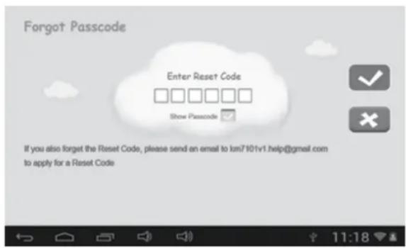 Forgot Passcode Enter Reset Code Show Passcode If you also forget the Reset Code, please send an email to km7101v1.help@gmail.com to apply for a Reset Code