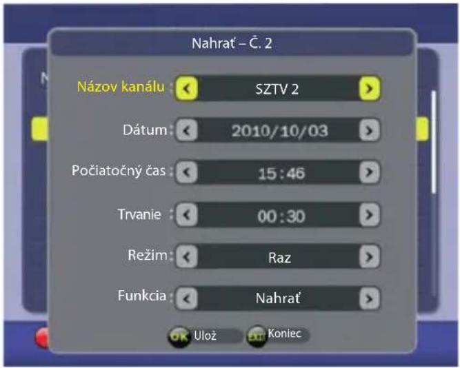 Nahrat' - Č. 2 Názov kanálu : SZTV 2 Dátum : 2010/10/03 Počiatočný čas : 15 : 46 Trvanie : 00 : 30 Režim : Raz Funkcia : Nahrat' Ulož Koniec