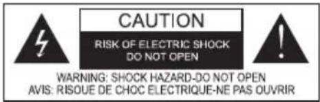 CAUTION RISK OF ELECTRIC SHOCK DO NOT OPEN WARNING: SHOCK HAZARD-DO NOT OPEN AVIS: RISQUE DE CHOC ELECTRIQUE-NE PAS OUVRIR