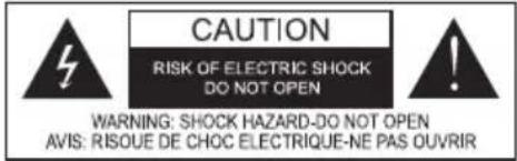 CAUTION RISK OF ELECTRIC SHOCK DO NOT OPEN WARNING: SHOCK HAZARD-DO NOT OPEN AVIS: RISQUE DE CHOC ELECTRIQUE-NE PAS OUVRIR