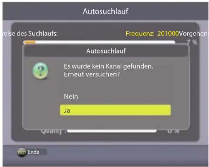Autosuchlauf Frequenz: 201000Vorgehen Autosuchlauf Es wurde kein Kanal gefunden. Erneut versuchen? Nein Ja Quality : 0 % Ende