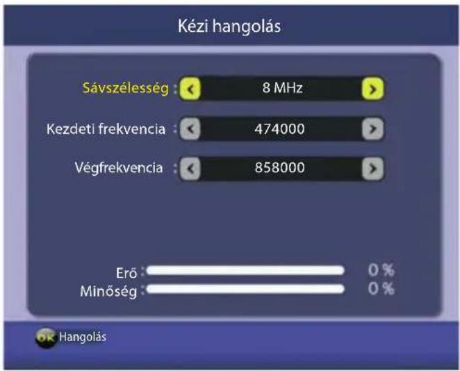 Kézi hangolás Sávszélesség : 8 MHz Kezdeti frekvencia : 474000 Végfrekvencia : 858000 Erő : 0 % Minőség : 0 % Hangolás