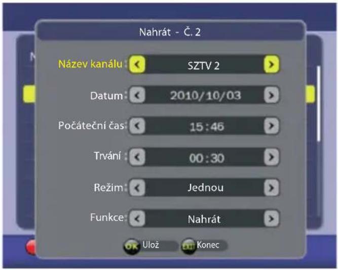 Nahrát - Č. 2 Název kanálu : SZTV 2 Datum : 2010/10/03 Počáteční čas : 15 : 46 Trvání : 00 : 30 Režim : Jednou Funkce : Nahrát Ulož Konec