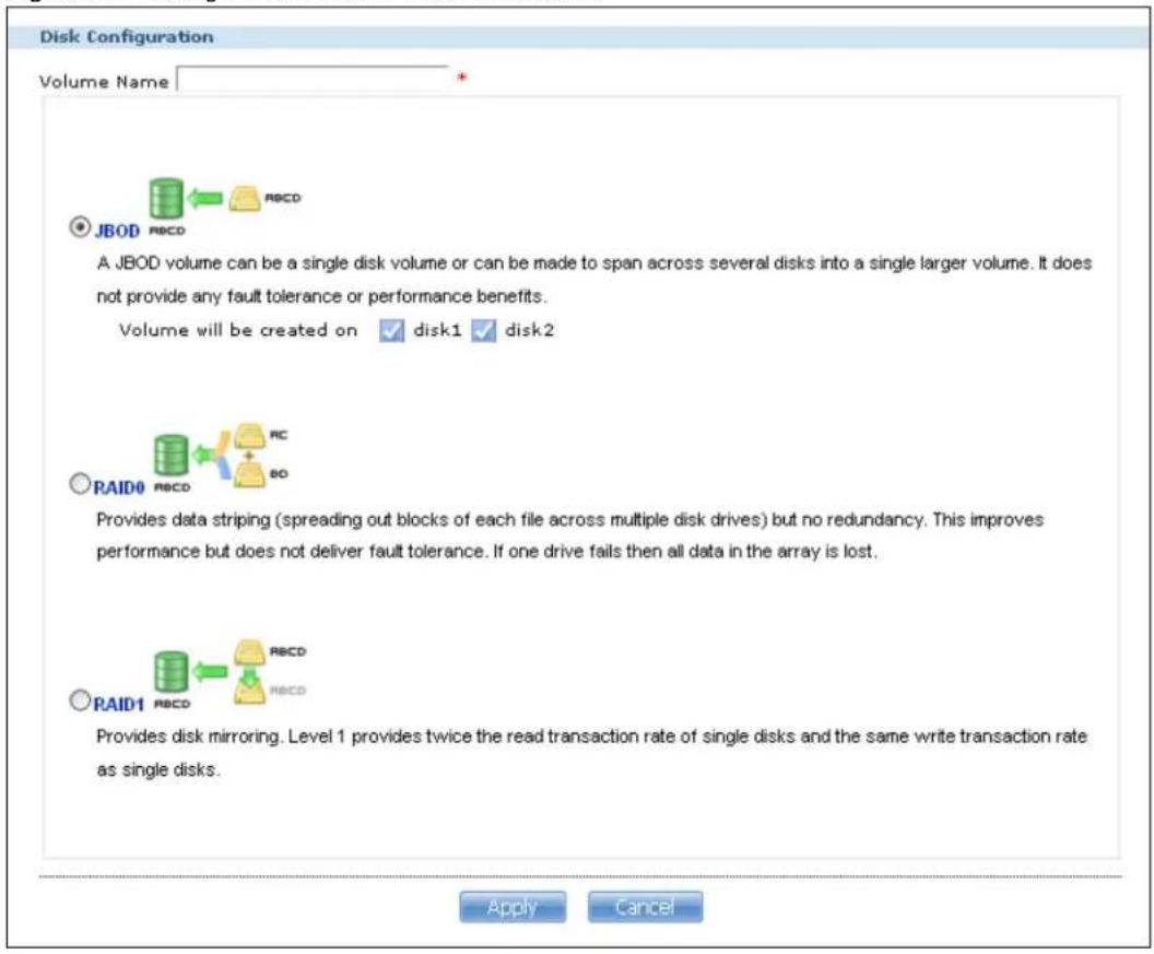 Disk Configuration Volume Name + JBOD RBCD A JBOD volume can be a single disk volume or can be made to span across several disks into a single larger volume. It does not provide any fault tolerance or performance benefits. Volume will be created on disk1 disk2 RAID0 RBCD RC BO Provides data striping (spreading out blocks of each file across multiple disk drives) but no redundancy. This improves performance but does not deliver fault tolerance. If one drive fails then all data in the array is lost. RAID1 RBCD RBCD Provides disk mirroring. Level 1 provides twice the read transaction rate of single disks and the same write transaction rate as single disks. Apply Cancel