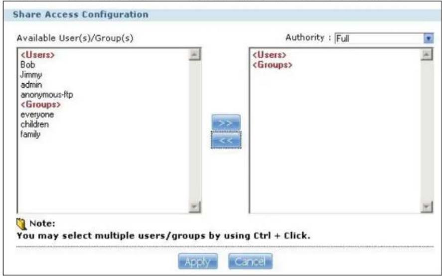 Share Access Configuration Available User(s)/Group(s) Bob Jimmy admin anonymous-ftp everyone children family Authority : Full Note: You may select multiple users/groups by using Ctrl + Click. Apply Cancel