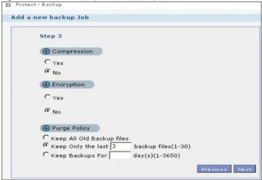 Protect - Backup Add a new backup Job Step 3 Compression Yes No Encryption Yes No Purge Policy Keep All Old Backup files Keep Only the last 3 backup files(1-30) Keep Backups For day(s)(1-3650) Previous Next