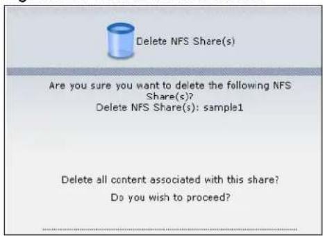 Delete NFS Share(s) Are you sure you want to delete the following NFS Share(s)? Delete NFS Share(s): sample1 Delete all content associated with this share? Do you wish to proceed?