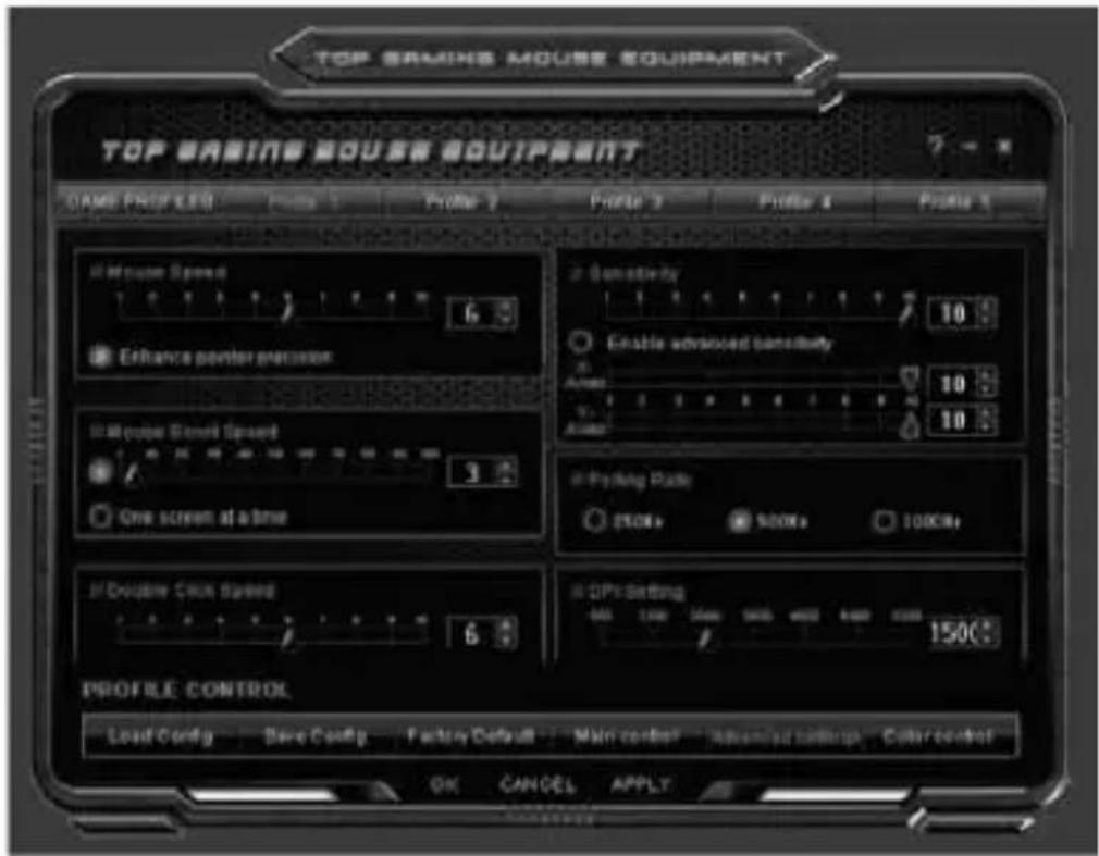 TOP BASING MOUSE EQUIPMENT TOP BASING DOUSE EQUIPMENT GAME PROFILE Profile 1 Profile 2 Profile 3 Profile 4 Profile 5 Mouse Speed Enhance pointer precision Mouse Stent Spread One screen at a time Sensitivity Enable advanced sensitivity 10 10 10 Folding Ratio 250Hz 500Hz 1000Hz Double Click Speed 6 DPs Setting 150C PROFILE CONTROL Load Config Save Config Factory Default Main control Advanced keyboard Color control OK CANCEL APPLY