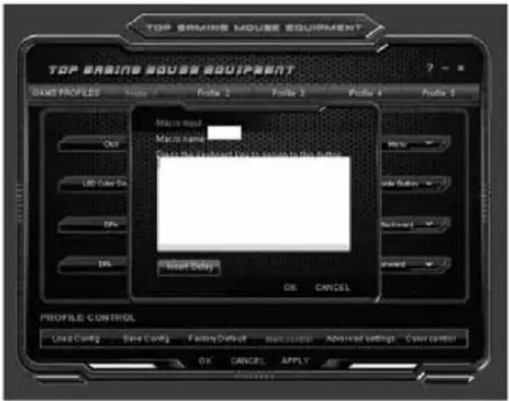TOP SAVING MOUSE EQUIPMENT TOP SAVING MOUSE EQUIPMENT GAME PROFILES Profile 1 Profile 2 Profile 3 Profile 4 Profile 5 Macro name Macro name One is the first object for any option to this option. Insert Delay OK CANCEL Profile CONTROL Load Config Save Config Factory Default Multicostal Advanced settings Color control OK CANCEL APPLY