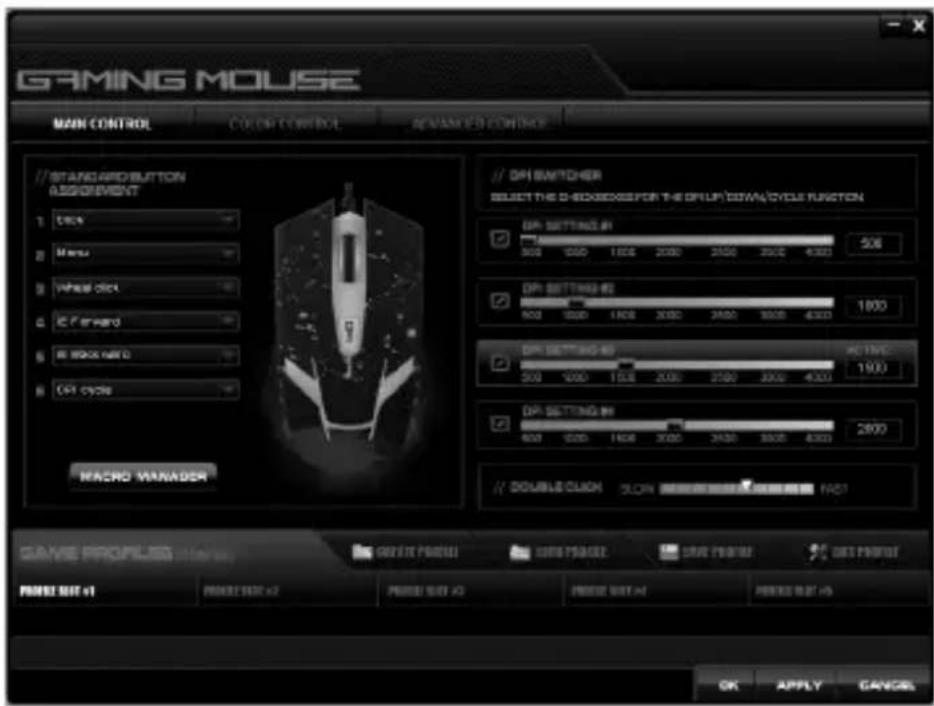 GAMING MOUSE MAIN CONTROL COLOR CONTROL REVIEWED CONTROL // STANDARD BUTTON ASSOCIATION 1. Disc 2. Menu 3. Wheel click 4. C/F brand 5. B/SOLARID 6. CAT cycle MACRO MANAGER // DPI SWITCHER SELECT THE CHECKBOXES FOR THE GROUP/COUNT/CYCLE FUNCTION DPI SETTING #1 300 1000 1800 2000 2500 3000 4000 500 DPI SETTING #2 300 1000 1800 2000 2500 3000 4000 1800 DPI SETTING #3 300 1000 1800 2000 2500 3000 4000 1900 DPI SETTING #4 300 1000 1800 2000 2500 3000 4000 2800 // DOUBLE CLICK DOUBLE CLICK GAME PROFILE: VOLUME GREEN PARELLI SINGLE PARELLI SINGLE PARELLI SET PARELLI PARENT SIZE: x1 PARENT SIZE: x2 PARENT SIZE: x3 PARENT SIZE: x4 PARENT SIZE: x5 OK APPLY CANCEL