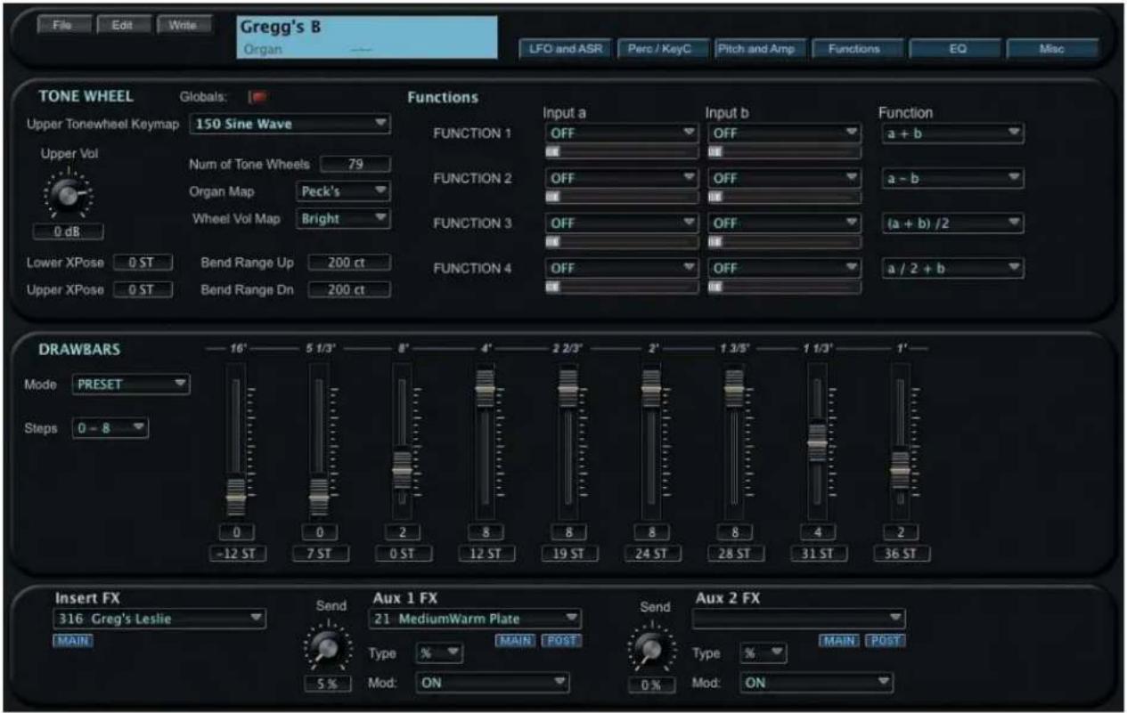 File Edit Write Gregg's B Organ LFO and ASR Perc / KeyC Pitch and Amp Functions EQ Misc TONE WHEEL Globals: Functions Input a Input b Function Upper Tonewheel Keymap 150 Sine Wave FUNCTION 1 OFF OFF a + b Upper Vol Num of Tone Wheels 79 FUNCTION 2 OFF OFF a - b Organ Map Peck's FUNCTION 3 OFF OFF (a + b) /2 Wheel Vol Map Bright FUNCTION 4 OFF OFF a / 2 + b Lower XPose 0 ST Bend Range Up 200 ct Upper XPose 0 ST Bend Range Dn 200 ct DRAWBARS 16' 5 1/3' 8' 4' 2 2/3' 2' 1 3/5' 1 1/3' 1' Mode PRESET Steps 0 - 8 0 0 2 8 8 8 8 4 2 -12 ST 7 ST 0 ST 12 ST 19 ST 24 ST 28 ST 31 ST 36 ST Insert FX Send Aux 1 FX Send Aux 2 FX 316 Greg's Leslie 21 MediumWarm Plate MAIN POST MAIN % % MAIN POST 5% Mod: ON 0% Mod: ON