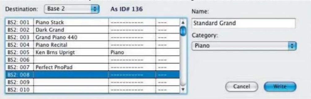 Destination: Base 2 As ID# 136 Name: Standard Grand Category: Piano BS2: 001 Piano Stack ---- -- BS2: 002 Dark Grand ---- -- BS2: 003 Grand Piano 440 ---- -- BS2: 004 Piano Recital ---- -- BS2: 005 Ken Brns Uprigt Piano -- BS2: 006 ---- -- BS2: 007 Perfect PnoPad ---- -- BS2: 008 ---- -- BS2: 009 ---- -- BS2: 010 ---- --