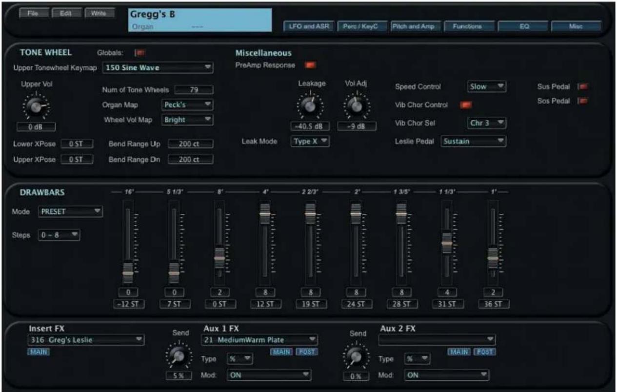 File Edit Write Gregg's B Organ --- LFG and ASR Perc / KeyC Pitch and Amp Functions EQ Misc TONE WHEEL Globals: Miscellaneous Upper Tonewheel Keymap 150 Sine Wave PreAmp Response Upper Vol Num of Tone Wheels 79 Leakage Vol Adj Speed Control Slow Sus Pedal Organ Map Peck's -40.5 dB -9 dB Vib Chor Control Vos Pedal Wheel Vol Map Bright -40.5 dB -9 dB Vib Chor Sel Chr 3 Lower XPose 0 ST Bend Range Up 200 ct Leak Mode Type X Leslie Pedal Sustain Upper XPose 0 ST Bend Range Dn 200 ct DRAWBARS Mode PRESET 16' 5 1/3' 8' 4' 2 2/3' 2' 1 3/5' 1 1/3' 1' Steps 0 - 8 0 0 2 8 8 8 8 4 2 -12 ST 7 ST 0 ST 12 ST 19 ST 24 ST 28 ST 31 ST 36 ST Insert FX Send Aux 1 FX Send Aux 2 FX 316 Greg's Leslie 21 MediumWarm Plate Type % MAIN POST Primary % MAIN POST MAIN Mod: ON 0% Mod: ON
